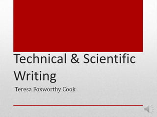 Technical & Scientific
Writing
Teresa Foxworthy Cook
 
