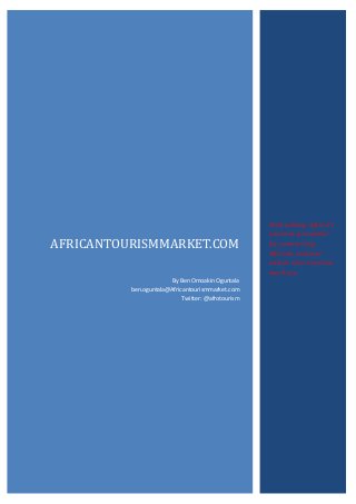 AFRICANTOURISMMARKET.COM
By Ben Omoakin Oguntala
ben.oguntala@Africantourismmarket.com
Twitter: @afrotourism

Unleashing Africa’s
tourism potential
by converting
African natural
assets into tourism
markets.

 