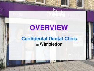 OVERVIEW
Confidental Dental Clinic
in Wimbledon
 