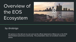 All opinions in this talk are my own and not the official statements of Block.one or the EOS
decentralized autonomous community. This presentation does not constitute investment
advice.
 