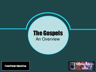 The Gospels
An Overview
From Pastor Daryl Cox
 