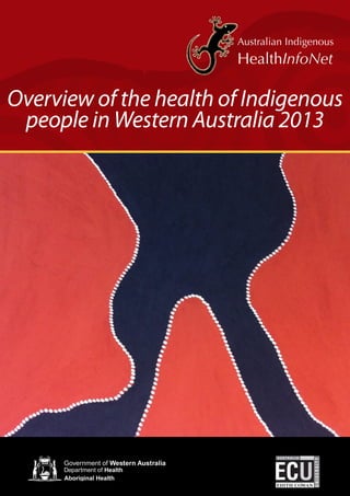 Overview of the health of Indigenous 
people in Western Australia 2013 
 