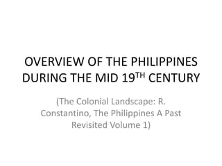 OVERVIEW OF THE PHILIPPINES DURING THE MID 19TH CENTURY (The Colonial Landscape: R. Constantino, The Philippines A Past Revisited Volume 1) 