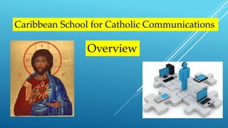 Caribbean School for Catholic Communications
Overview
 