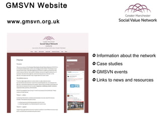 GMSVN Website
Information about the network
Case studies
GMSVN events
Links to news and resources
www.gmsvn.org.uk
 