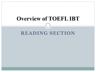 READING SECTION
Overview of TOEFL IBT
 