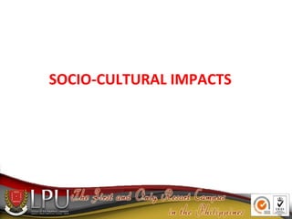 SOCIO-CULTURAL IMPACTS
 