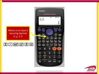 Allows us to input a
recurring decimal
𝐸. 𝑔 2. 3
 