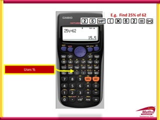 Uses %
E.g. Find 25% of 62
 