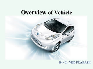OverviewOverview of Vehicleof Vehicle
By- Er. VED PRAKASH
 