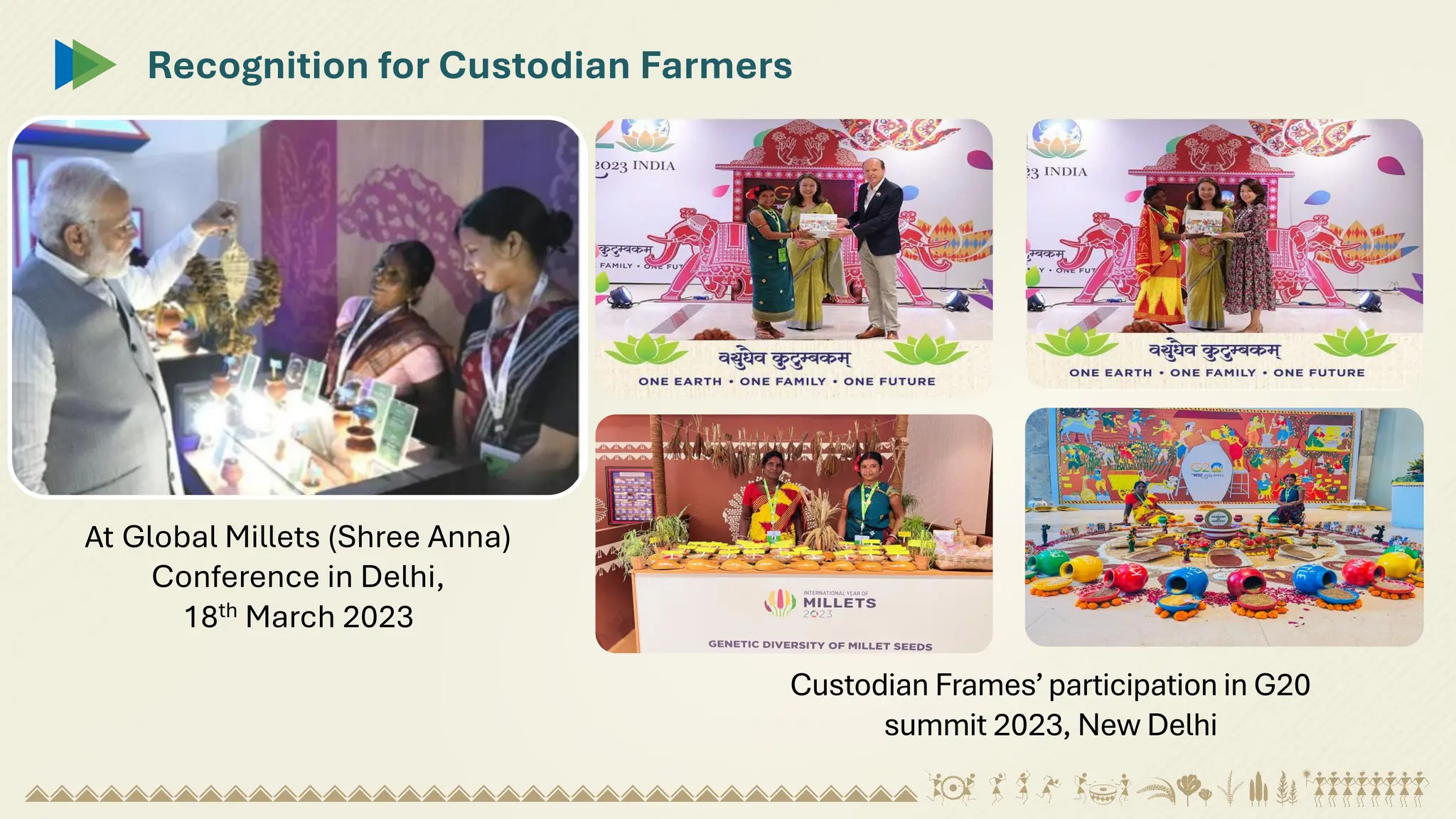 Recognition for Custodian Farmers
At Global Millets (Shree Anna)
Conference in Delhi,
18th March 2023
Custodian Frames’ participation in G20
summit 2023, New Delhi
 