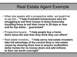 • When she speaks with a prospective seller, we taught her
to say this... "I help frustrated homeowners who are
struggling...