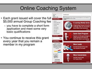 • Each grant issued will cover the full
$5,000 annual Group Coaching fee
- you have to complete a short form
application a...