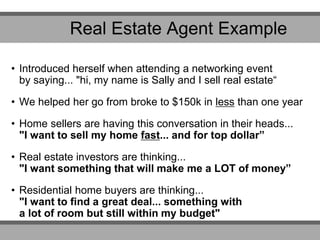 • Introduced herself when attending a networking event
by saying... "hi, my name is Sally and I sell real estate“
• We hel...