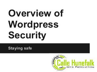 Overview of
Wordpress
Security
Staying safe
 