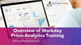 Overview of Workday
Prism Analytics Training
www.erpcloudtraining.com
 