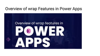 Overview of wrap Features in Power Apps
 