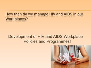 Overview on hiv & aids in the workplace, advocacy & sustainability ...
