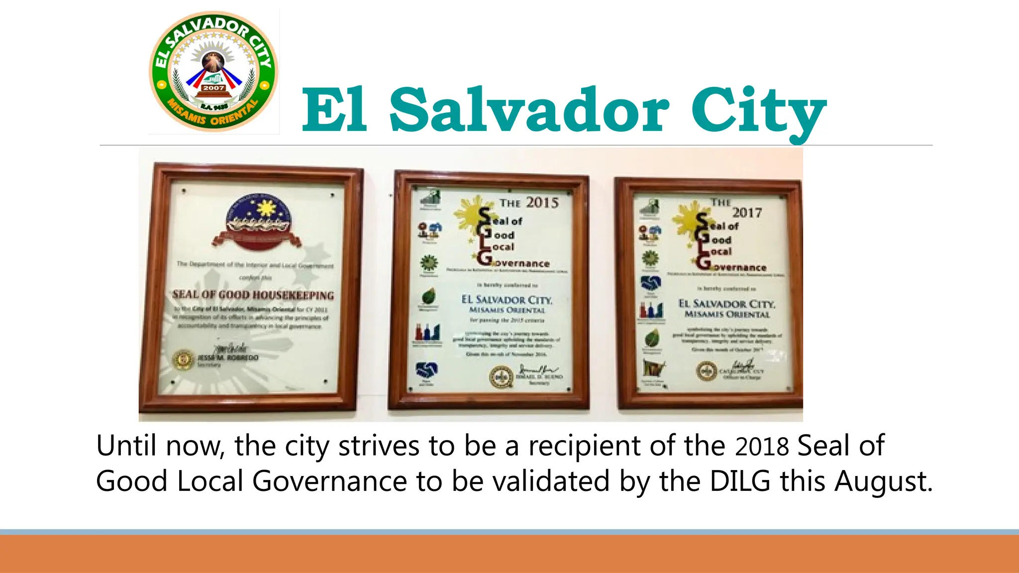 El Salvador City
Until now, the city strives to be a recipient of the 2018 Seal of
Good Local Governance to be validated by the DILG this August.
 
