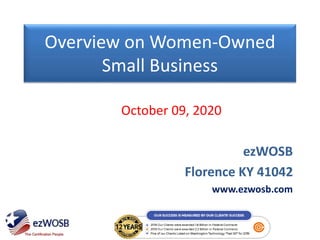 Overview on Women-Owned
Small Business
October 09, 2020
ezWOSB
Florence KY 41042
www.ezwosb.com
 
