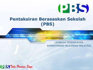 LEMBAGA PEPERIKSAAN
KEMENTERIAN PELAJARAN MALAYSIA
Pentaksiran Berasaskan Sekolah
(PBS)
 