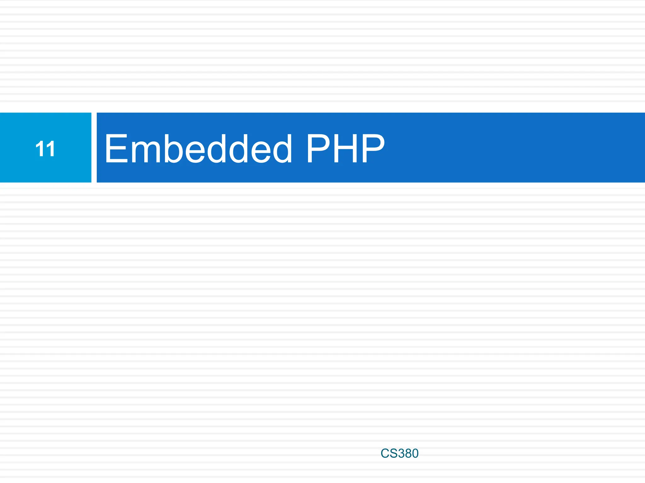 Embedded PHP
11
CS380
 