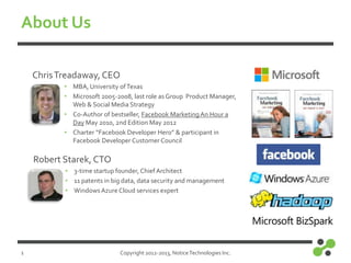 About Us
Chris Treadaway, CEO
• MBA, University of Texas
• Microsoft 2005-2008, last role as Group Product Manager,
Web & ...
