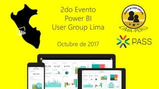 2do Evento
Power BI
User Group Lima
Octubre de 2017
 