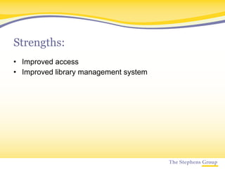 Strengths: Improved access Improved library management system 