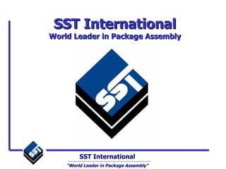 SST International World Leader in Package Assembly 