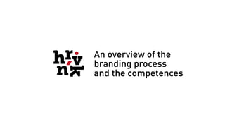 An overview of the
branding process
and the competences
 
