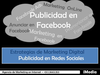 iMediaAgencia de Marketing en Internet – +51.1.3663.353
Publicidad en
FacebookAnunciar en
Facebook
Estrategias de Marketing Digital
Publicidad en Redes Sociales
 