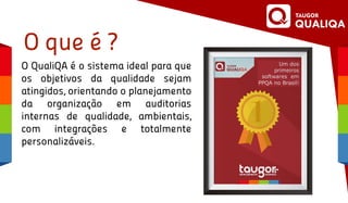 O que é ?
O QualiQA é o sistema ideal para que
os objetivos da qualidade sejam
atingidos, orientando o planejamento
da organização em auditorias
internas de qualidade, ambientais,
com integrações e totalmente
personalizáveis.
 
