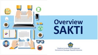Kementerian Keuangan Republik Indonesia
Direktorat Jenderal Perbendaharaan
Overview
SAKTI
 