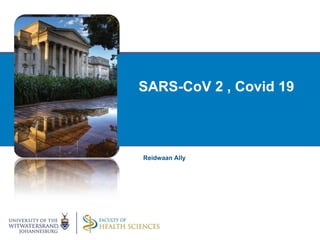 SARS-CoV 2 , Covid 19
Reidwaan Ally
 