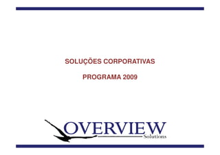 SOLUÇÕES CORPORATIVAS

    PROGRAMA 2009
 