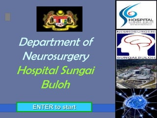 Department of
 Neurosurgery
Hospital Sungai
    Buloh
   ENTER to start
 