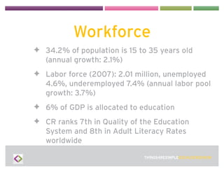 Workforce
✦ 34.2% of population is 15 to 35 years old
  (annual growth: 2.1%)
✦ Labor force (2007): 2.01 million, unemploy...