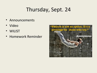 Thursday, Sept. 24
• Announcements
• Video
• WILIST
• Homework Reminder
 