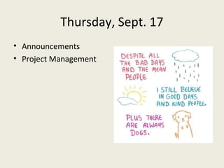 Thursday, Sept. 17
• Announcements
• Project Management
 