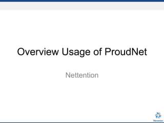 Overview Usage of ProudNet

         Nettention
 