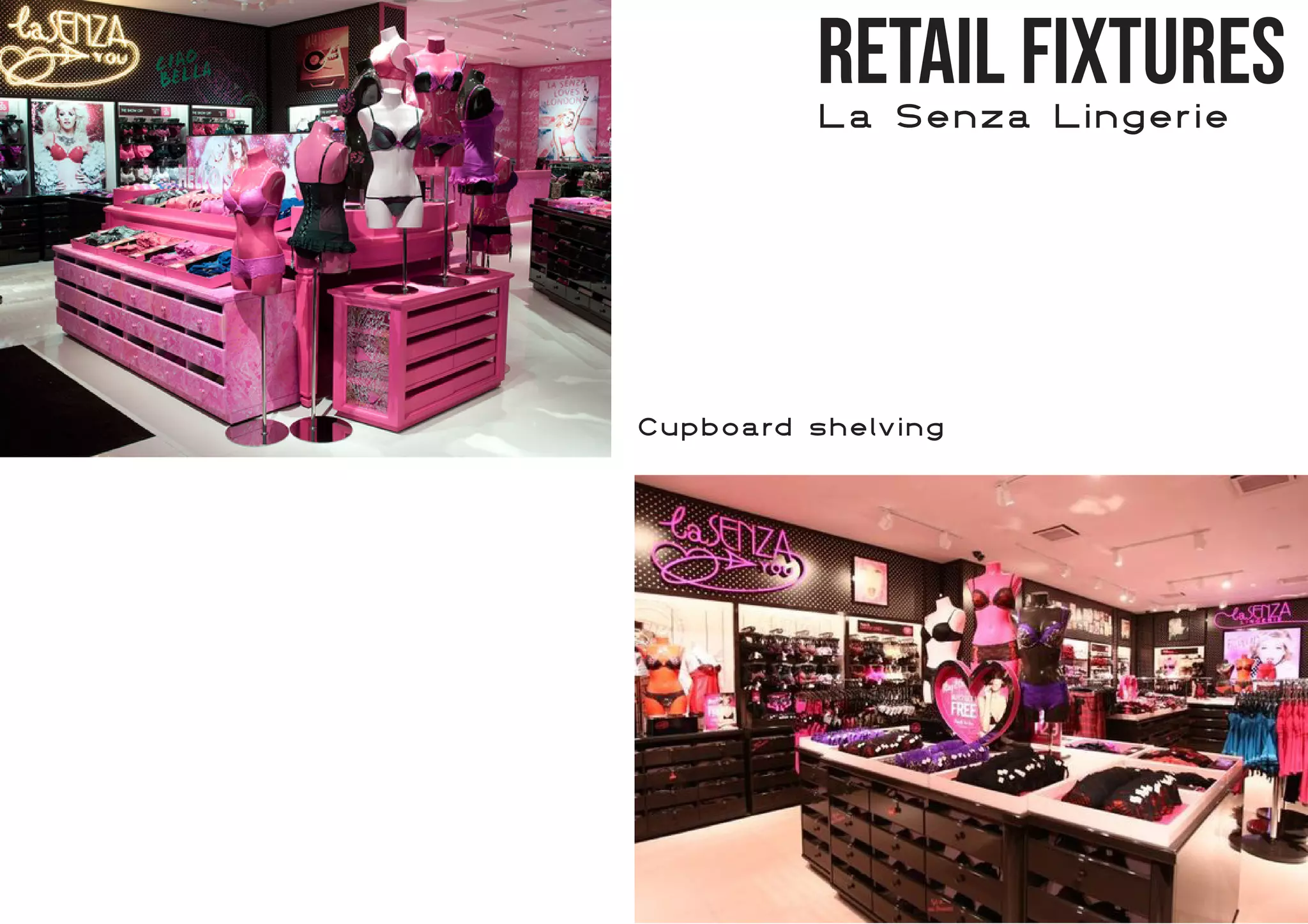 Retail Fixtures
La Senza Lingerie
Cupboard shelving