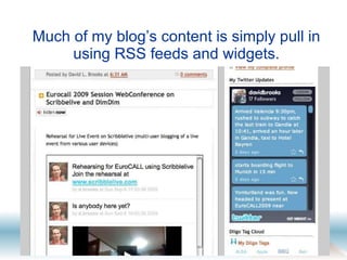 Much of my blog’s content is simply pull in using RSS feeds and widgets. 