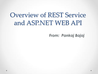 Overview of REST Service
and ASP.NET WEB API
From: Pankaj Bajaj
 