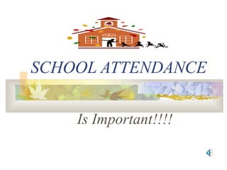 SCHOOL ATTENDANCE 
Is Important!!!! 
 