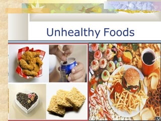 Unhealthy Foods 
 
