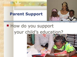Parent Support 
 How do you support 
your child’s education? 
 