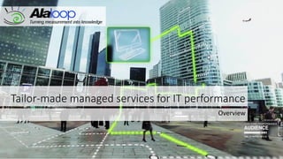 Tailor-made managed services for IT performance
Overview
 