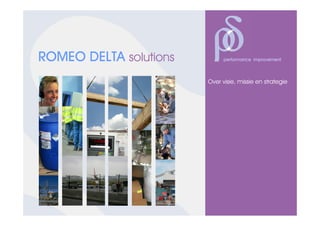 ROMEO DELTA solutions         performance improvement



                        Over visie, missie en strategie
 