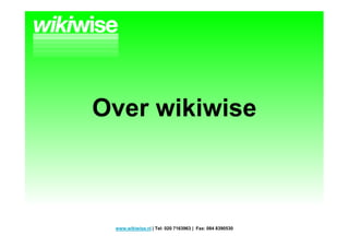 Over wikiwise



 www.wikiwise.nl | Tel: 020 7163963 | Fax: 084 8390530
 